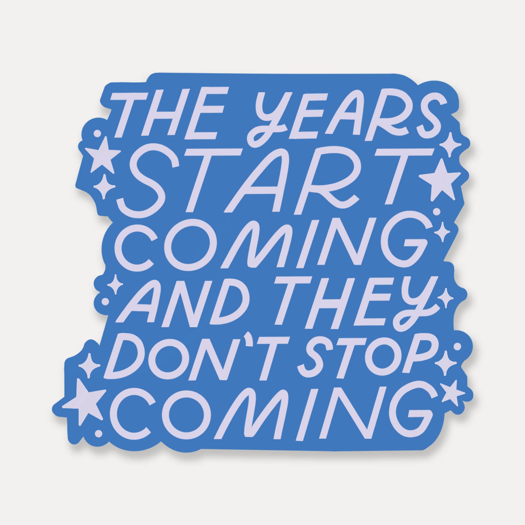 STICKER - THE YEARS START COMING BY JUST FOLLOW YOUR ART