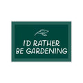 STICKER - I'D RATHER BE GARDENING BY JUST FOLLOW YOUR ART