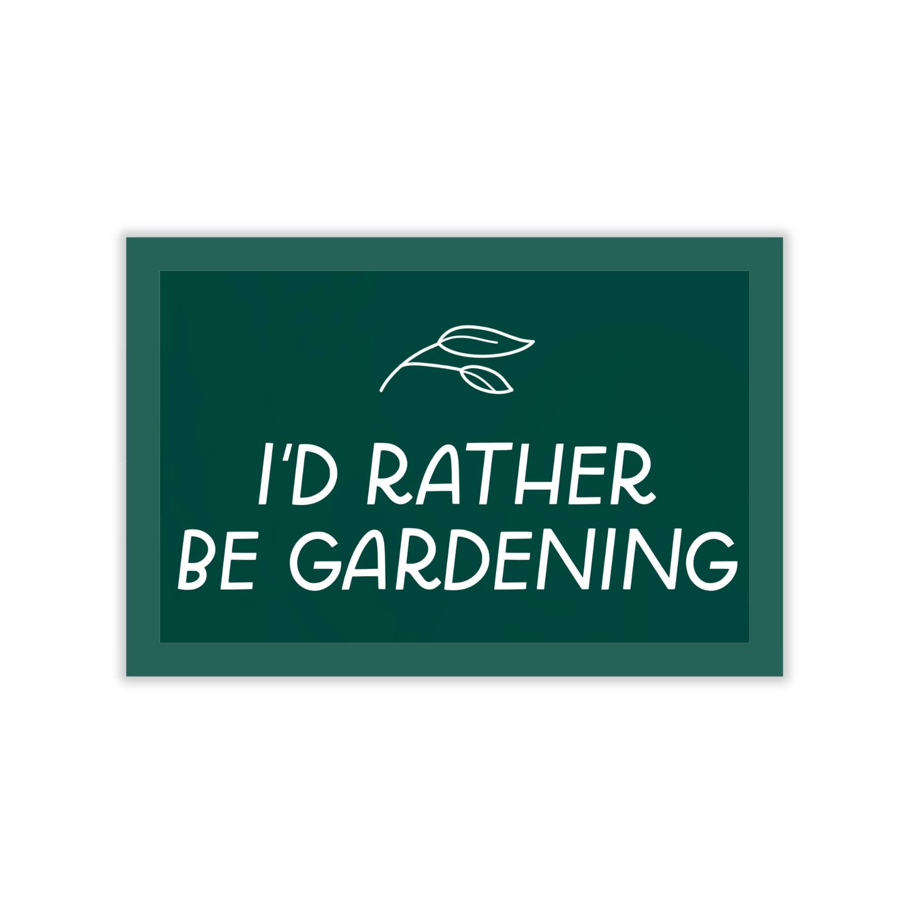 STICKER - I'D RATHER BE GARDENING BY JUST FOLLOW YOUR ART